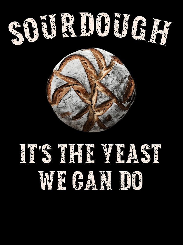 Sourdough, It's the Yeast We Can Do by HeadTurningArt
