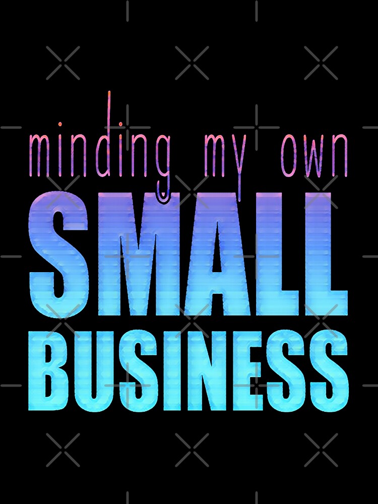 Minding My Own Small Business by creativerooney