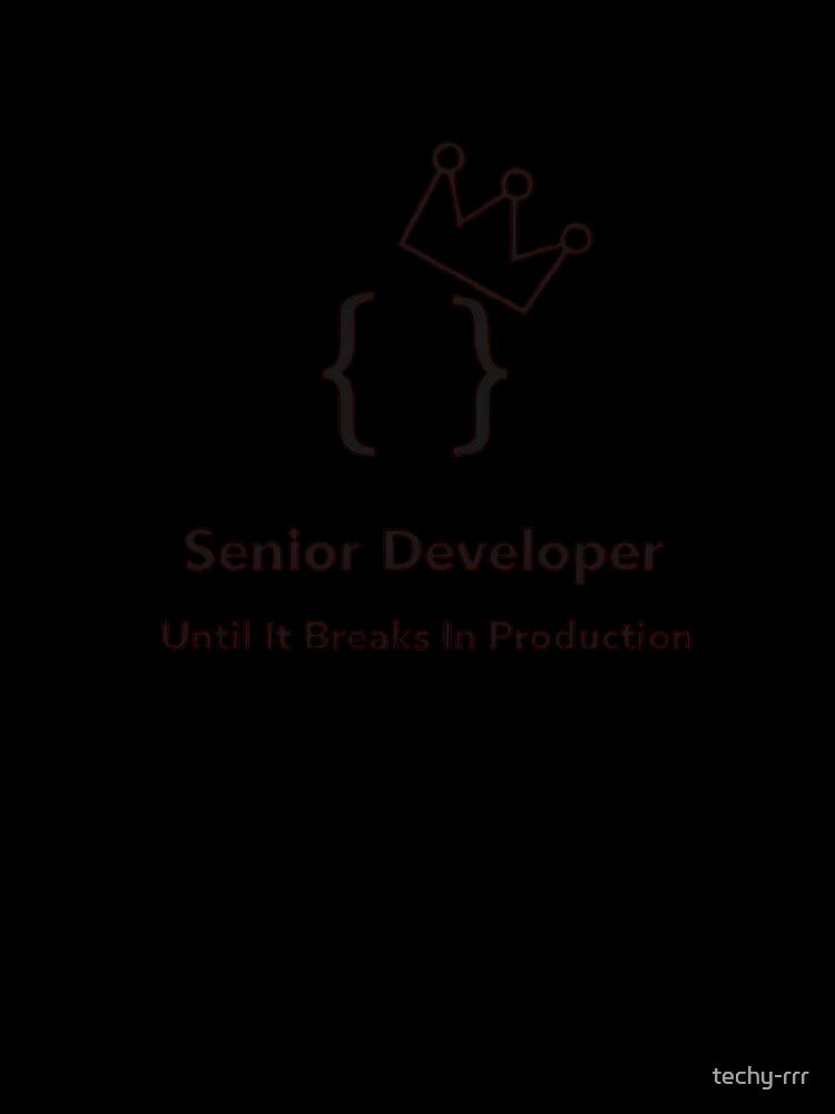 Senior Developer Until It Breaks In Production Meme by techy-rrr