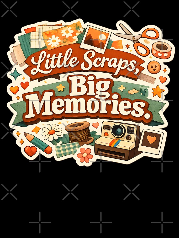Little Scraps, Big Memories – Scrapbooking Vintage Craft Design by blankTeeShirt