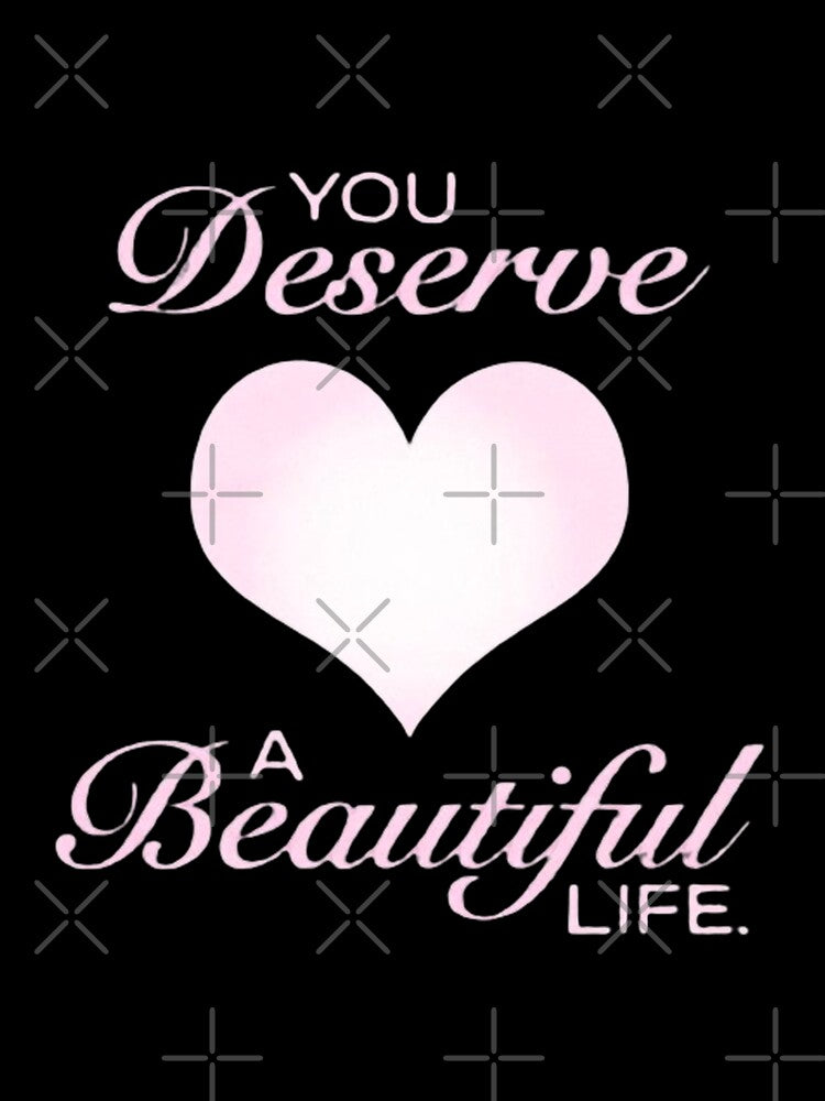 You deserve a beautiful life by My little sweet shop