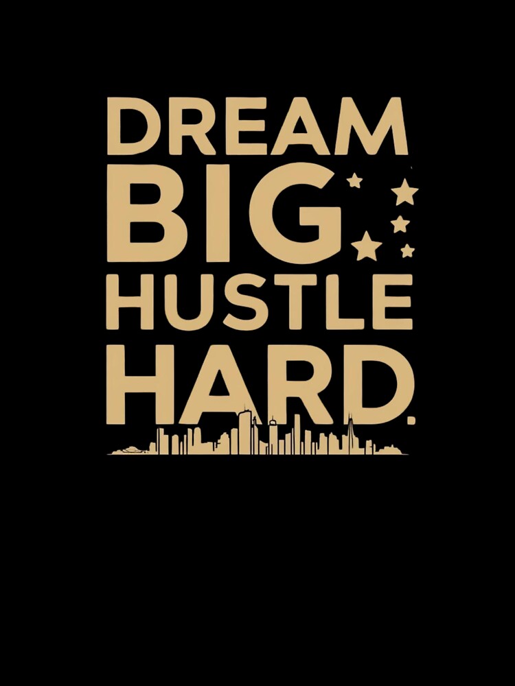 Dream Big Hustle Hard by Xenovate