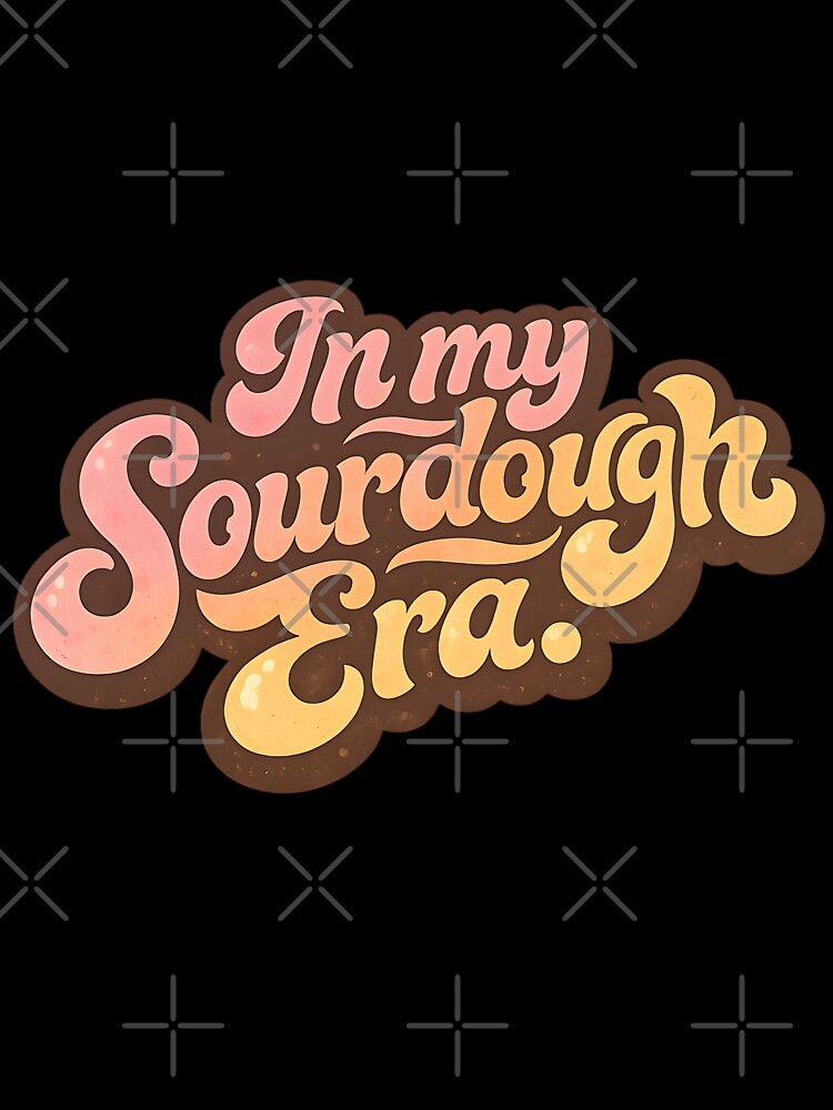 In My Sourdough Era by JasyTes