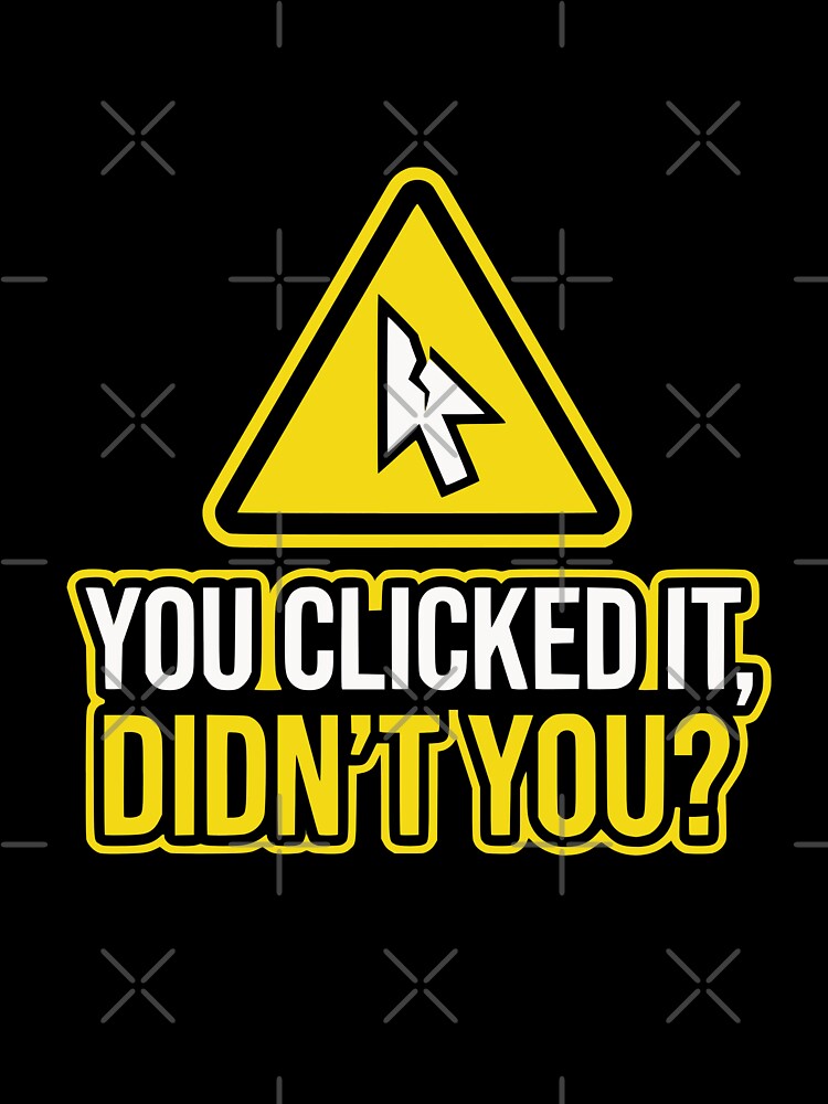 Cybersecurity You Clicked It Didnt You Funny Gift by Ixnor