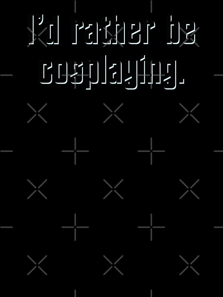 I’d Rather Be Cosplaying - Space Font Black, Blue Steel Shadow by Vancouver-Girl