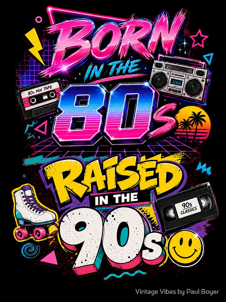 Born in the 80s, Raised in the 90s by Vintage Vibes by Paul Boyer