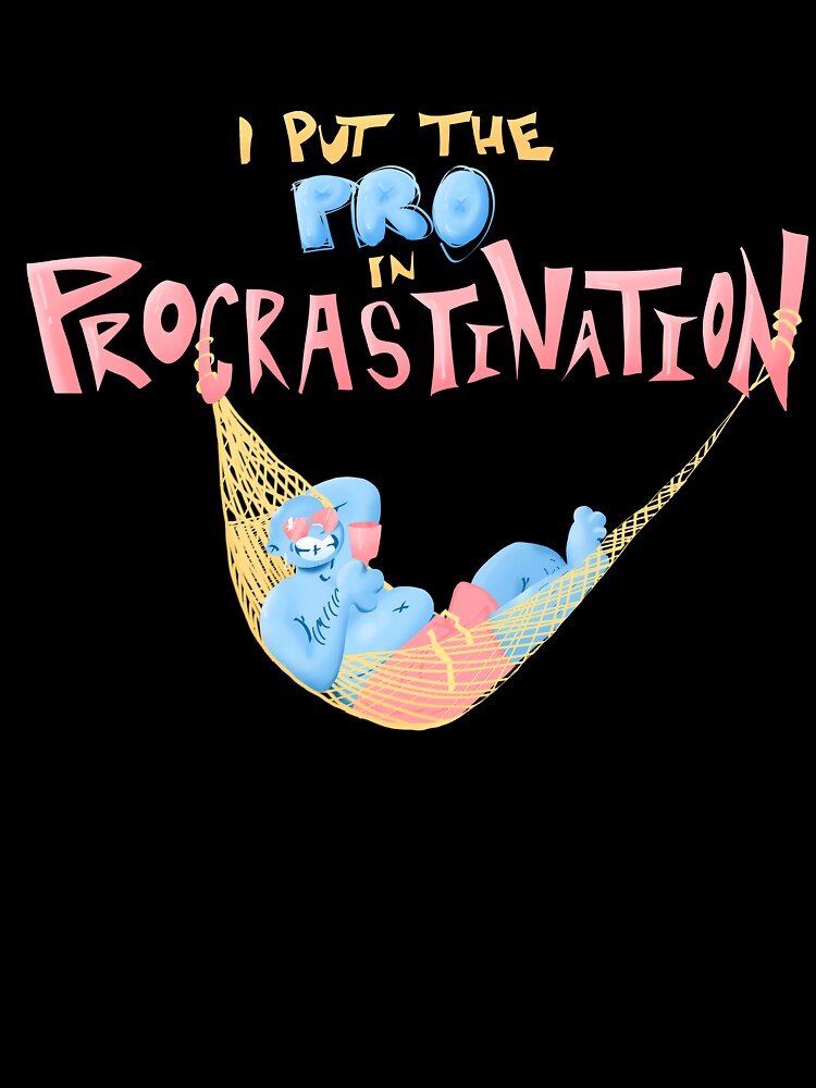 i put the PRO in PROcrastination by inkysquidart