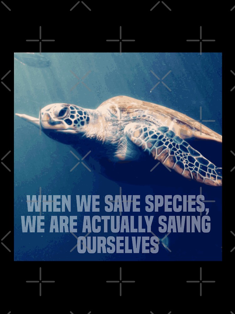 when we save species, we are actually saving ourselves.(endangered animal green sea turtle) by challengecafe