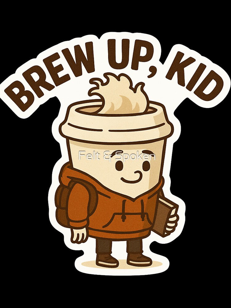 Brew Up Kid – no background by Felt & Spoken