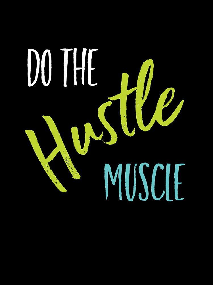 Fitness Saying Do the Hustle Muscle by whyitsme