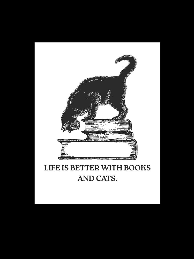 "Life Is Better With Books And Cats" Design by OneMoreChapter54