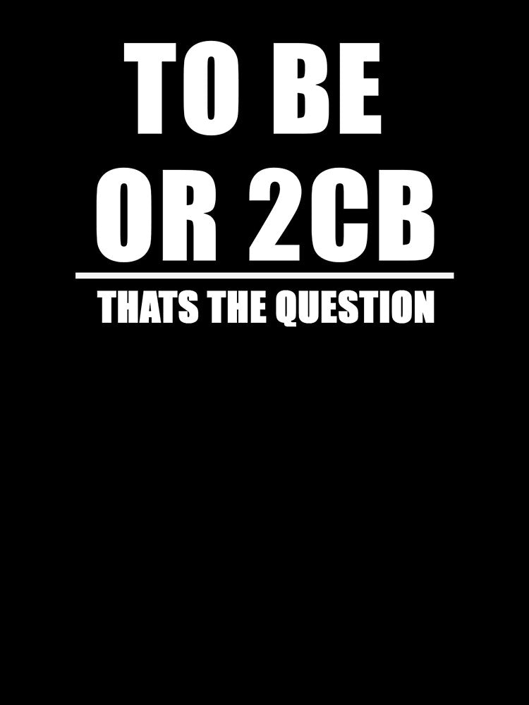 2B OR 2CB | Berlin Club Culture Shirt by INeedToGoToBed