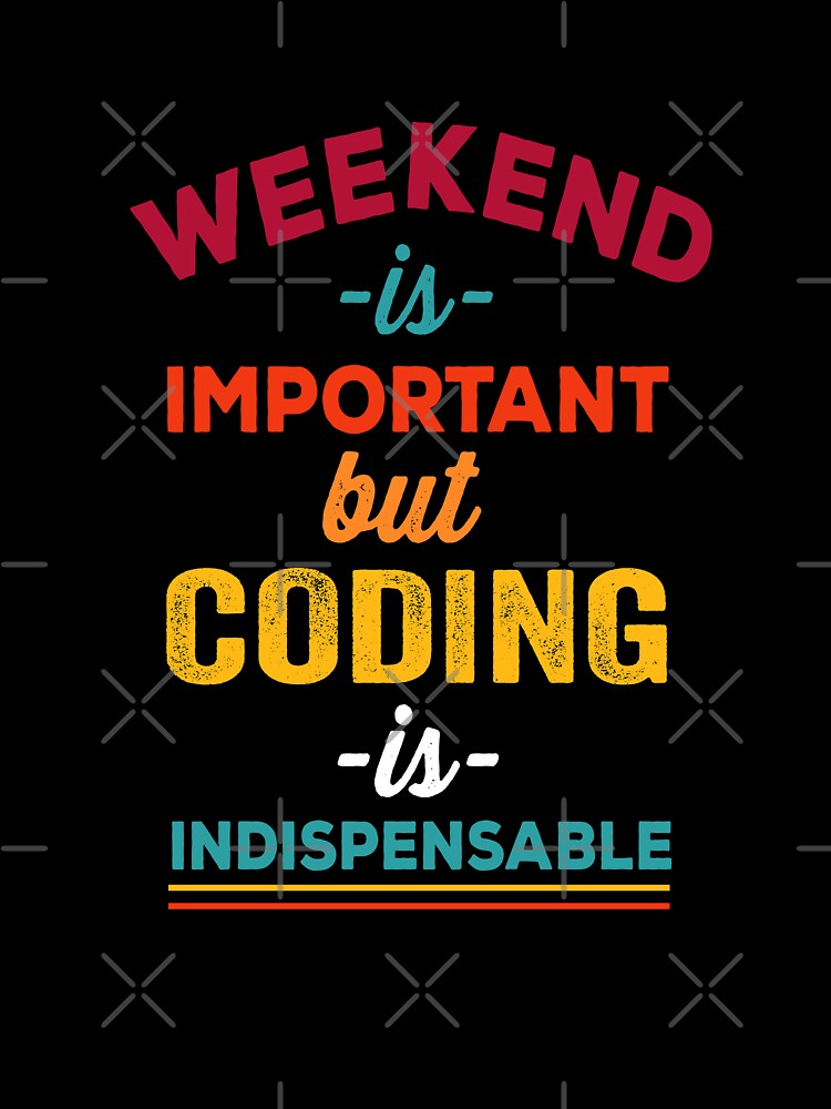 Weekend is important but coding is indispensable, Christmas gift for Software Engineer by Happy-PrintZ