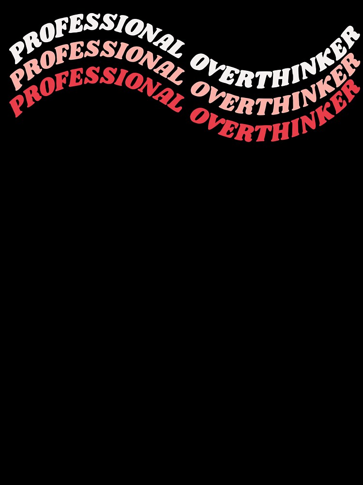 Professional Overthinker Art by HeyitsArt