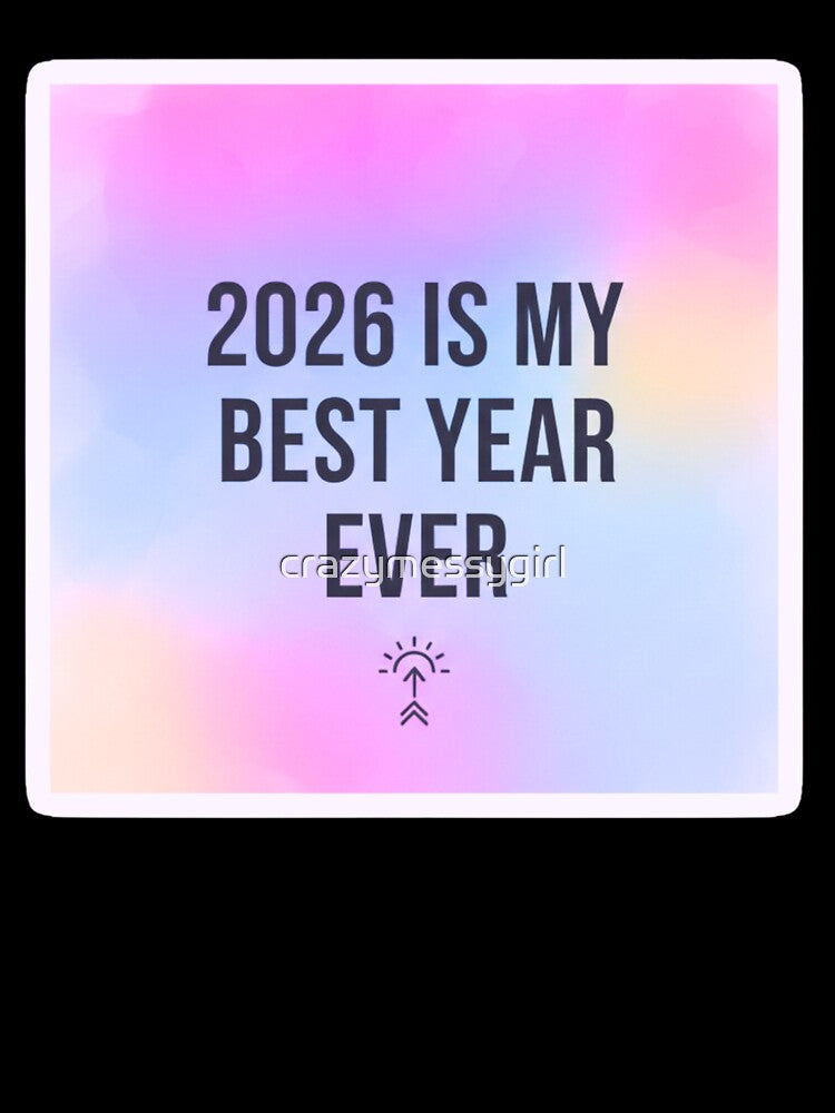 2026 Is My Best Year Ever Sticker - Aesthetic Manifestation & Positivity Quote by crazymessygirl
