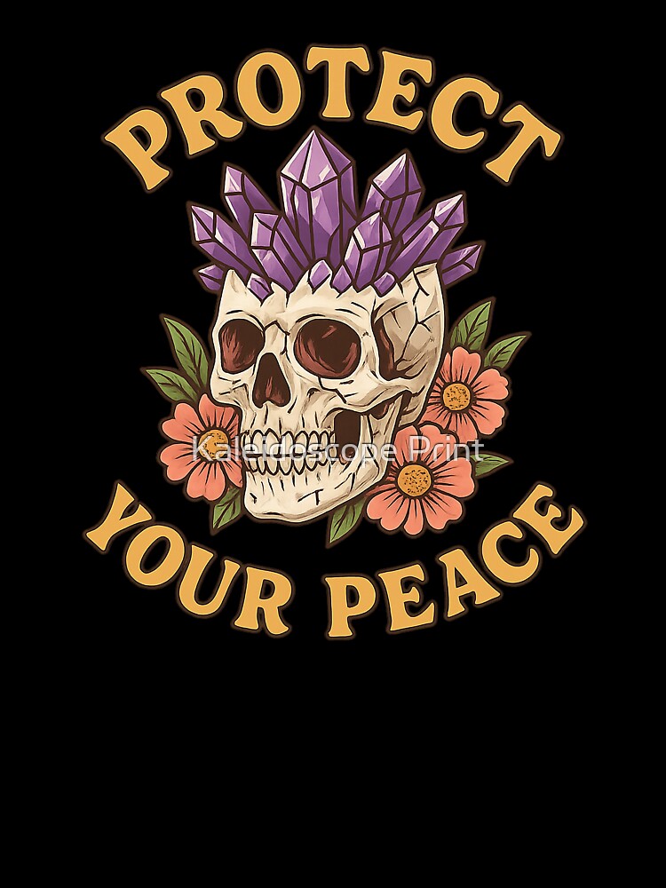 Protect Your Peace – Crystal Skull Design by Kaleidoscope Print