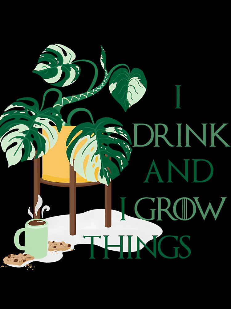 Drink and I Grow Things by hdslerqp82