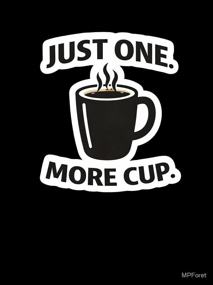 Just One More Cup – Coffee Humor Minimal Design by MPForet
