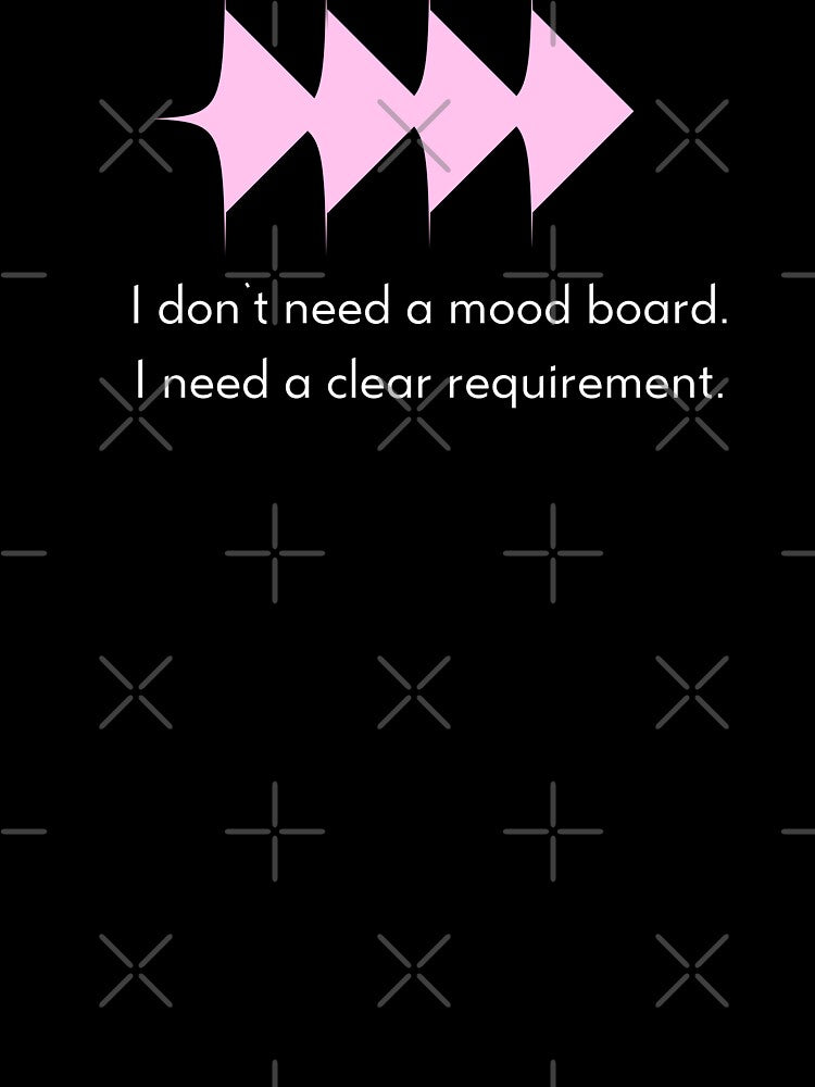 I Don't Need A Mood Board I Need A Clear Requirement - Funny Designer & Developer Quote by Artio-ArtShop