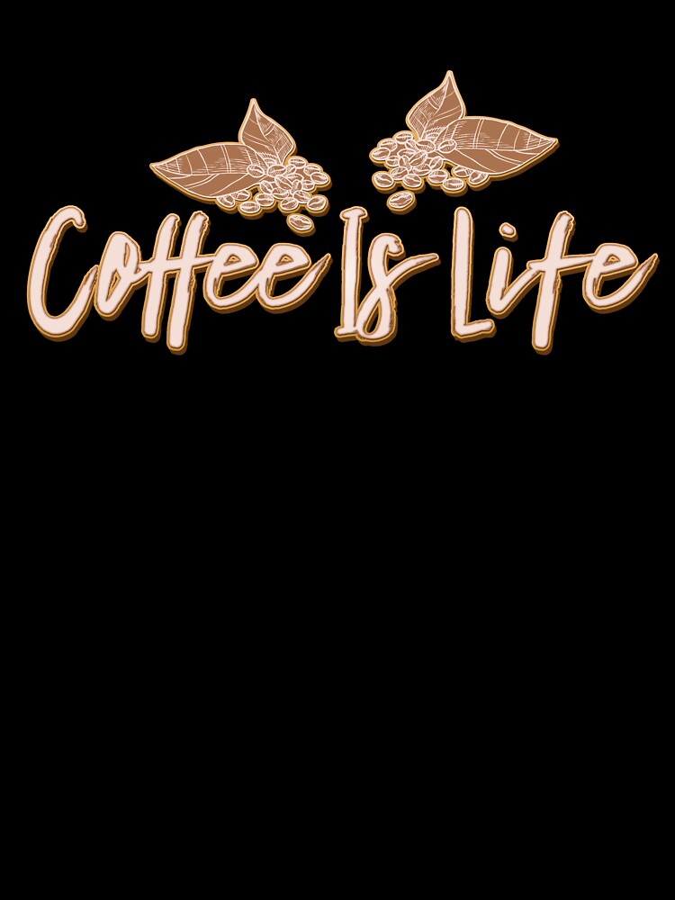 Coffee Is Life by Hatitudeology