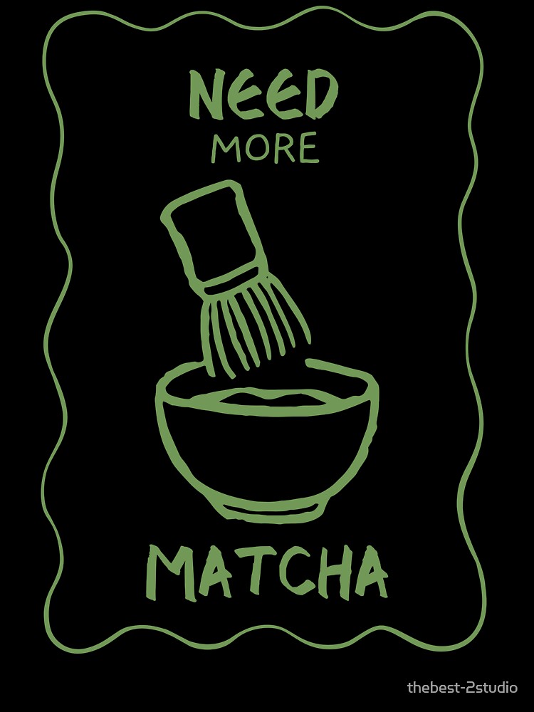 Need More Matcha Minimalist Matcha Lover by thebest-2studio