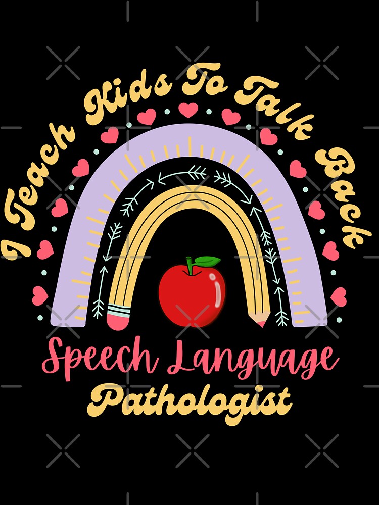 I Teach Kids To Talk Back-Speech Language Pathologist by dooddles