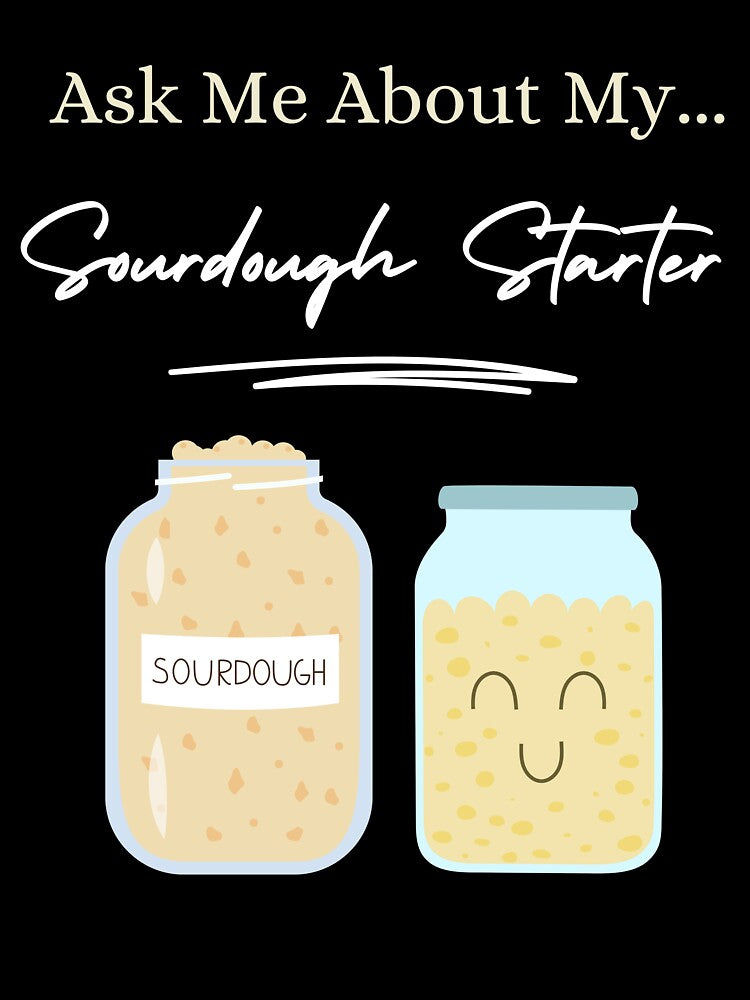 Ask Me About My Sourdough Starter! Funny Baking Gift by PrintsNPorridge