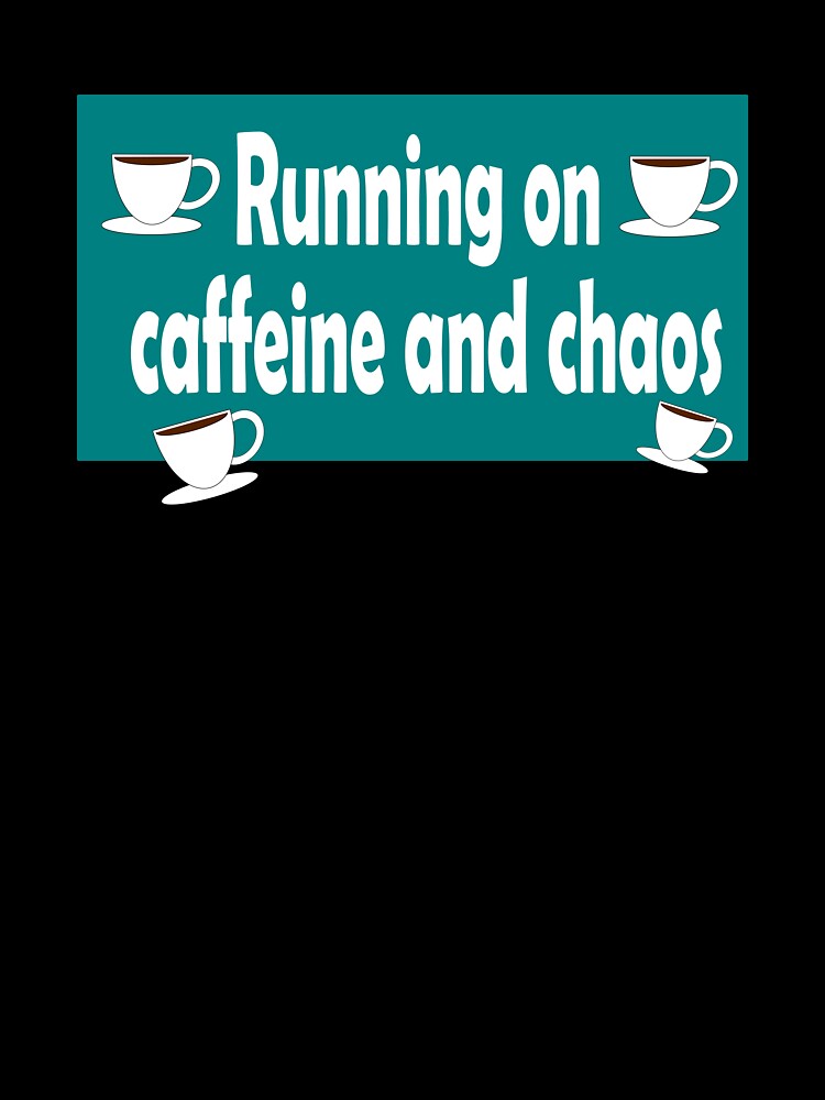 Running on coffeine and chaos by Cleiarts