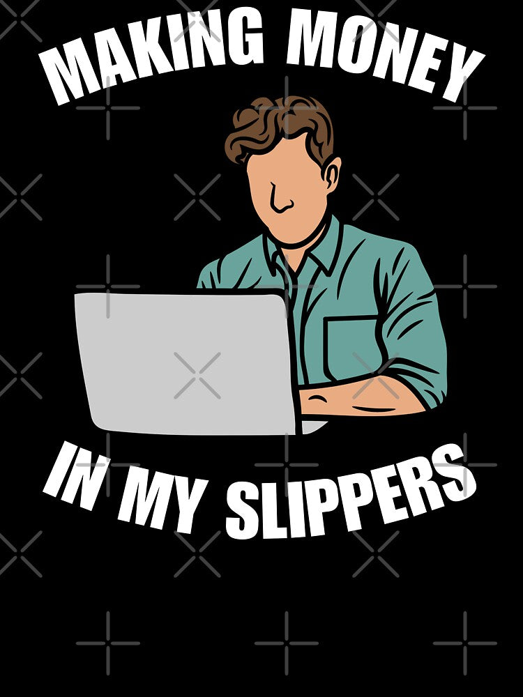 Making money in my slippers, funny freelancer, work from home or wfh saying or quote by NBSStore
