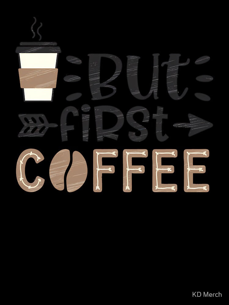 But First Coffee by KD Merch