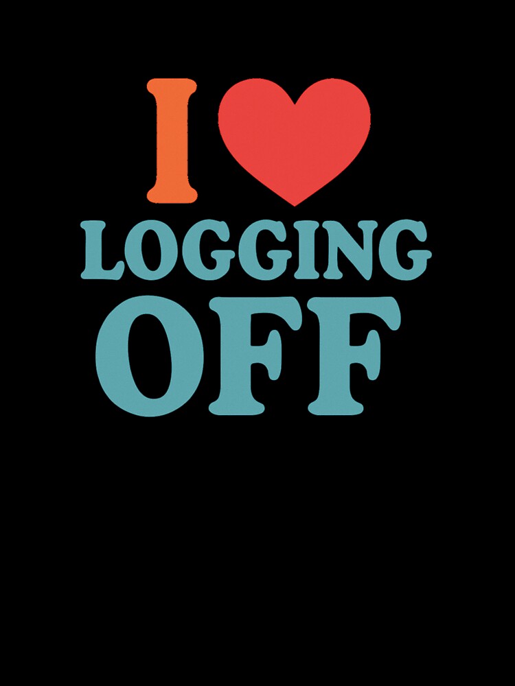 I Heart Logging Off by thegirlyshoppe