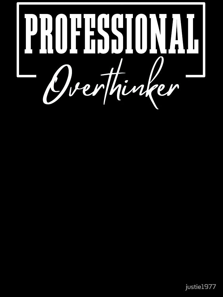 Professional Overthinker by justie1977