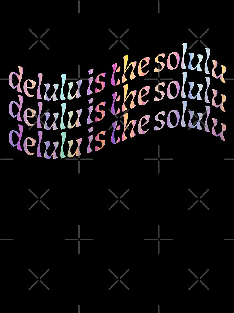 Delulu is the solulu by Candace Ann