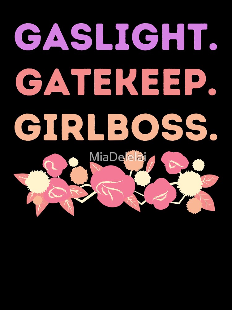 Gaslight Gatekeep Girlboss Warm Rose Floral Meme Quote by MiaDelelai