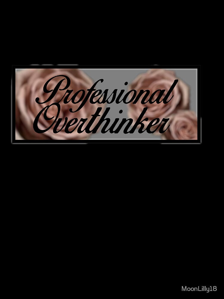 Professional Overthinker by MoonLilly18