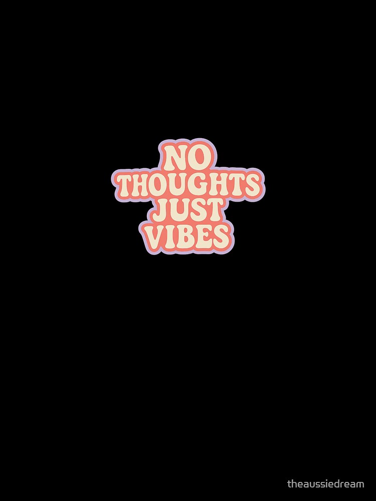 No Thoughts Just Vibes – Funny Aesthetic Chill Quote Design by theaussiedream