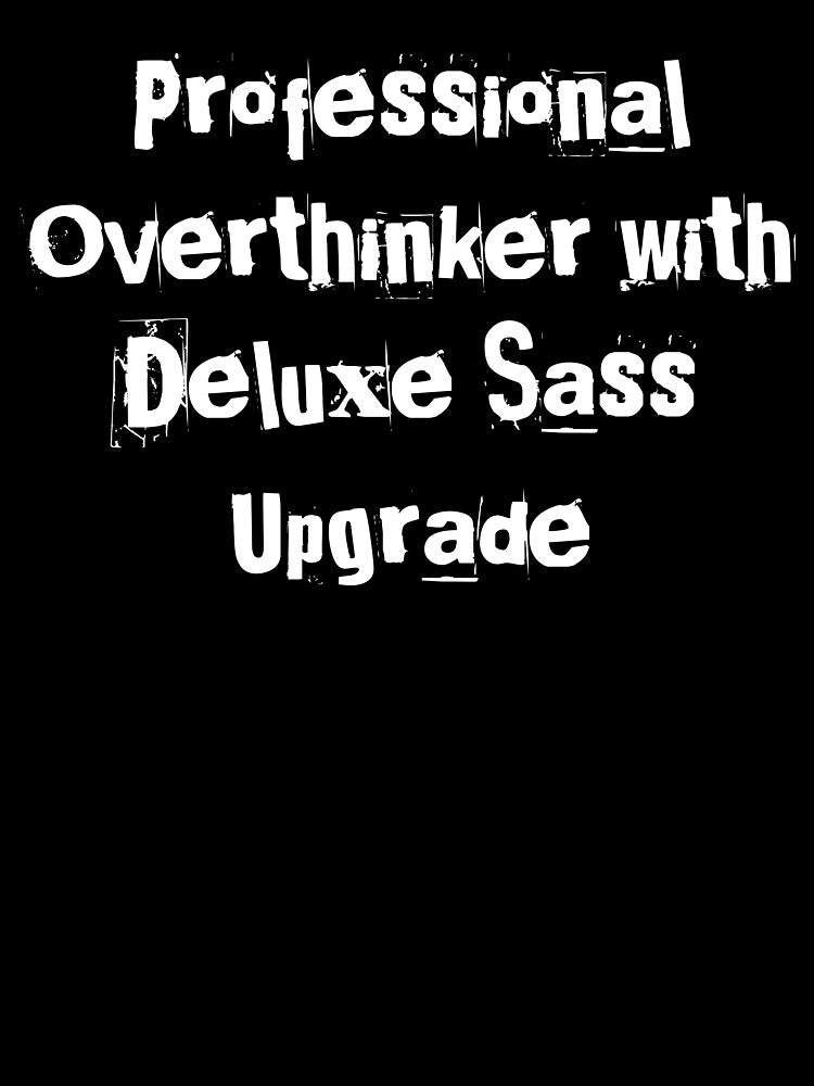 Professional Overthinker with Deluxe Sass Upgrade by Ninjacatoff