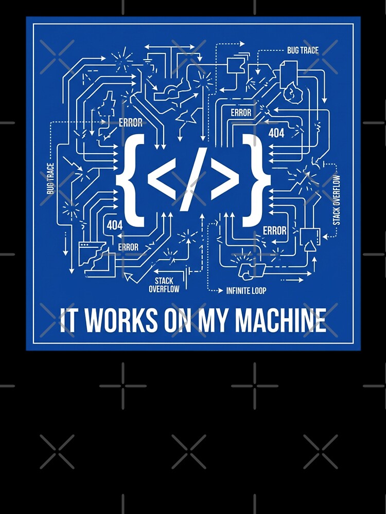 It Works On My Machine Coding Humor Graphic for Programmers by chattsuede