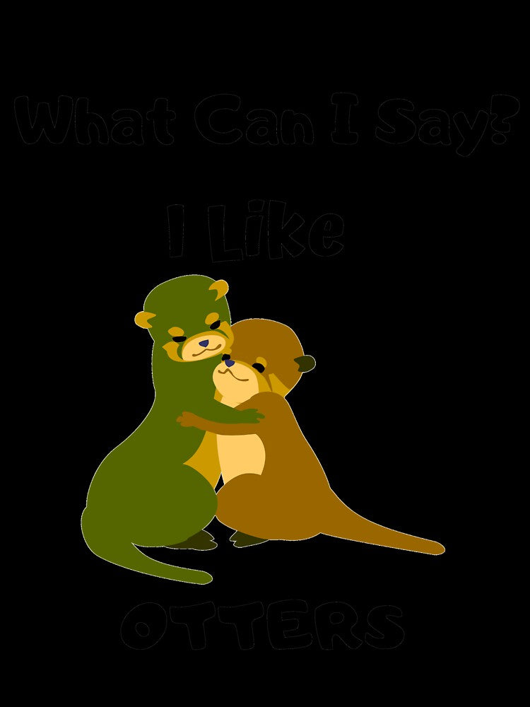 What Can I Say? I Like Otter Design by 37jlee