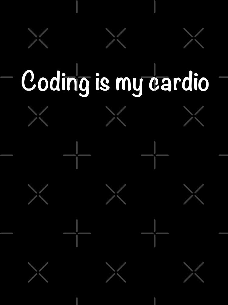 Programming is my cardio by Montrepeneuer