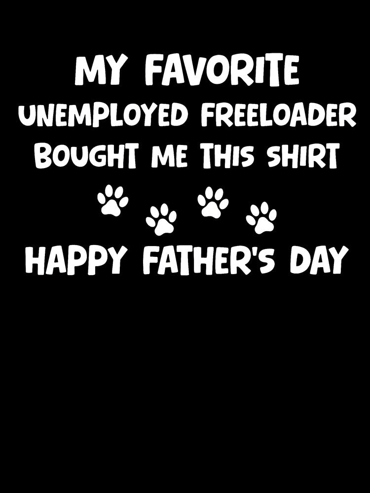 Favorite Unemployed Freeloader Father's Day by GiaoCalonas