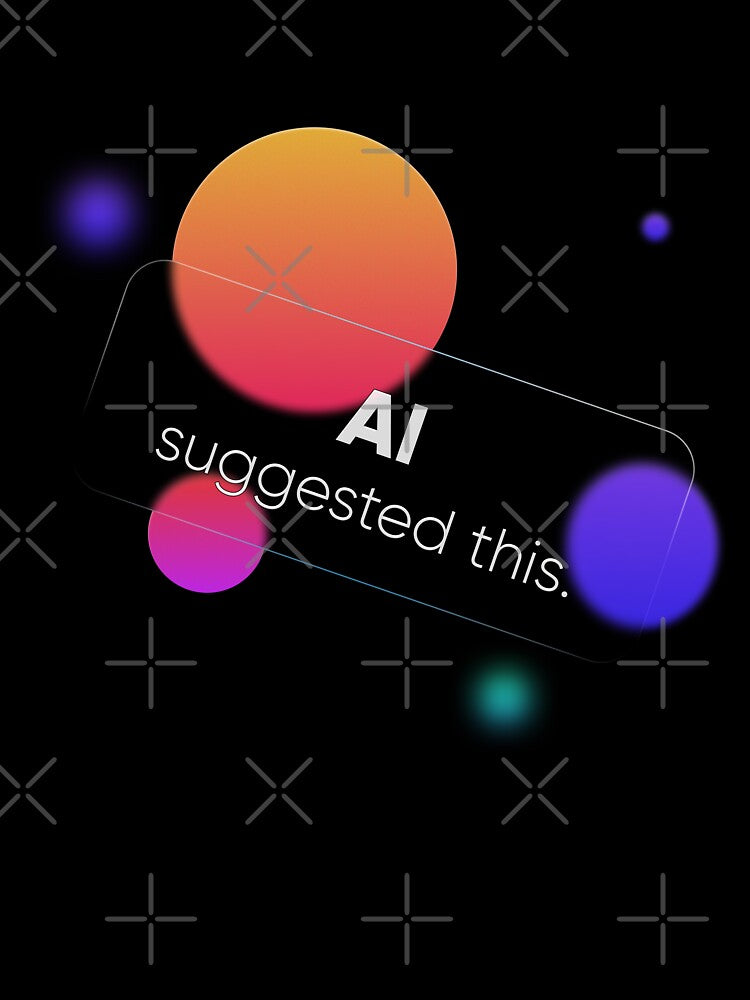 AI Suggested This - Funny Glassmorphism UI UX Design Quote & Trend by Artio-ArtShop