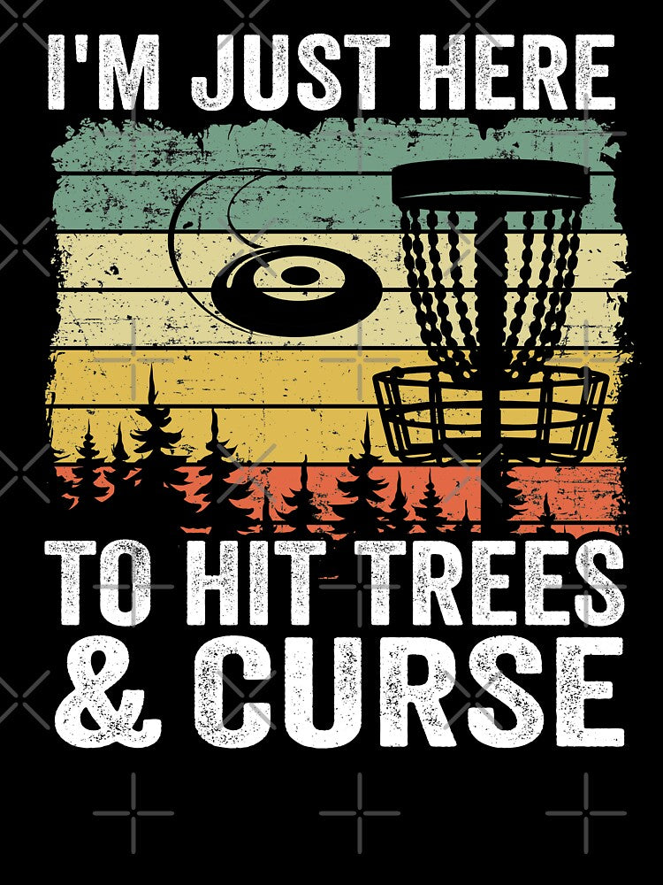 I'm Just Here To Hit Trees & Curse Disc Golf Gift Funny by Stronzi