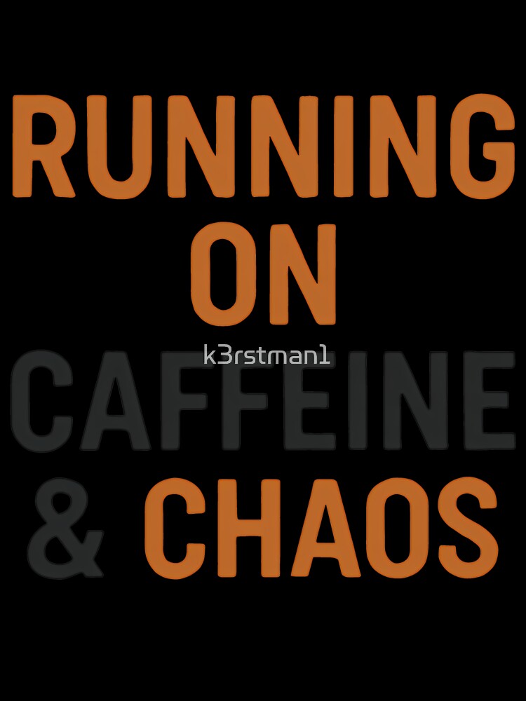 Running On Caffeine Chaos Funny Life Slogan by k3rstman1