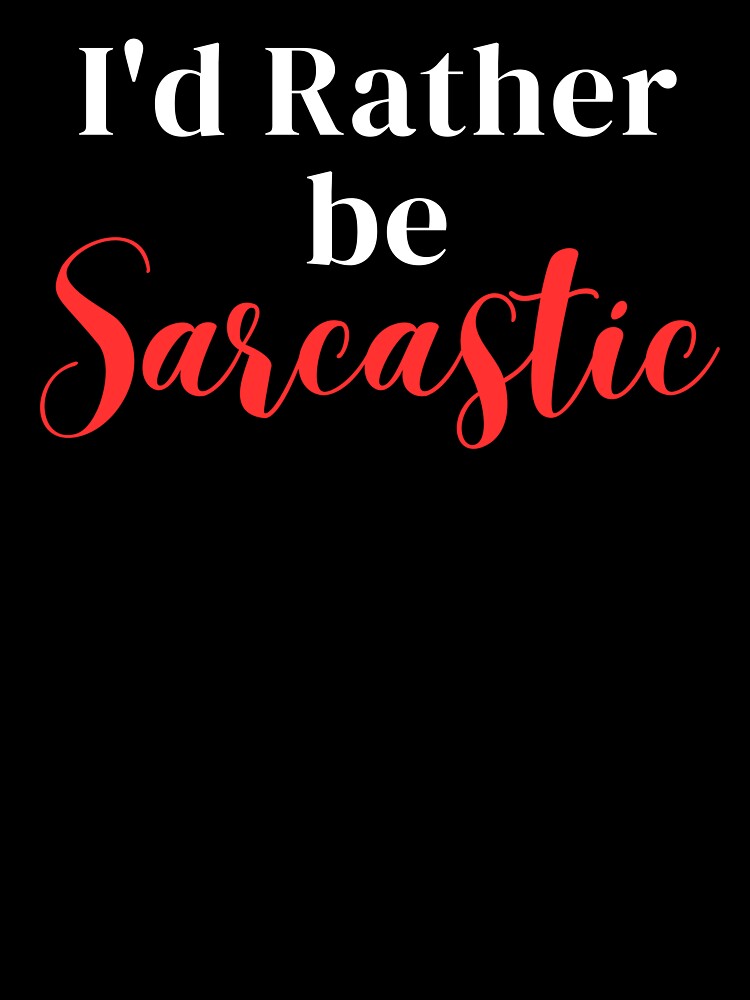 I'd rather be sarcastic by greenbluearts