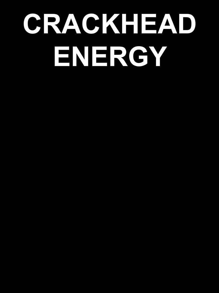 Crackhead Energy - Crack Head Energy Memes by Hitagivapor