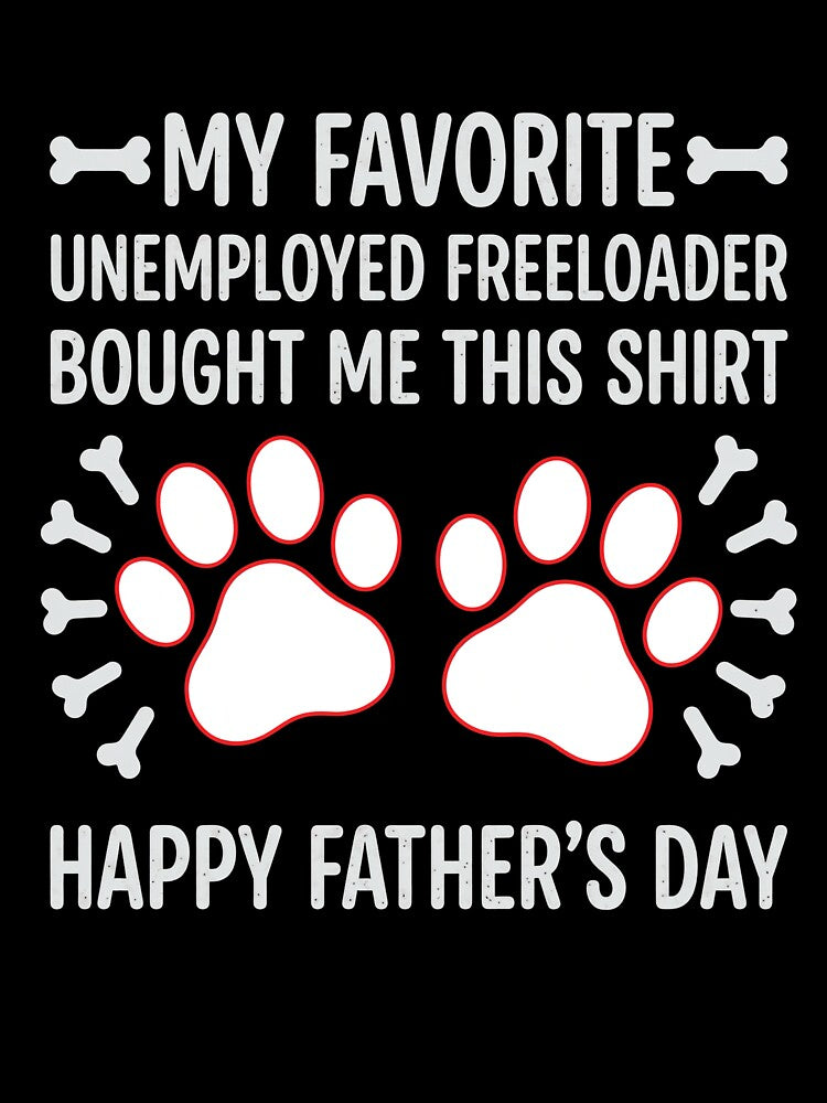 Favorite Unemployed Freeloader Father's Day by SoyLamderma