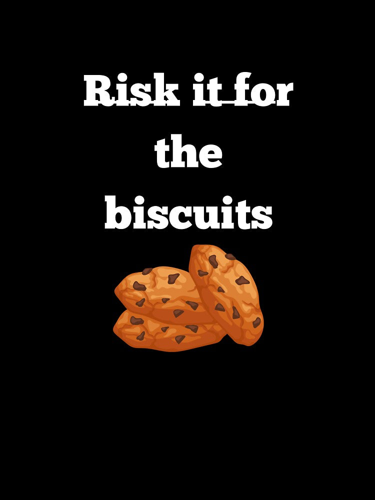 Risk it for the biscuits t-shirt by N34475