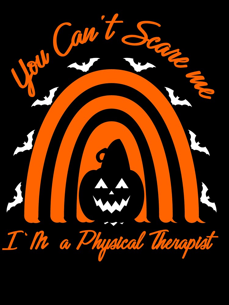 You Can't  Scare Me I'm A Physical Therapist -  Physical Therapist Halloween by Liza Design