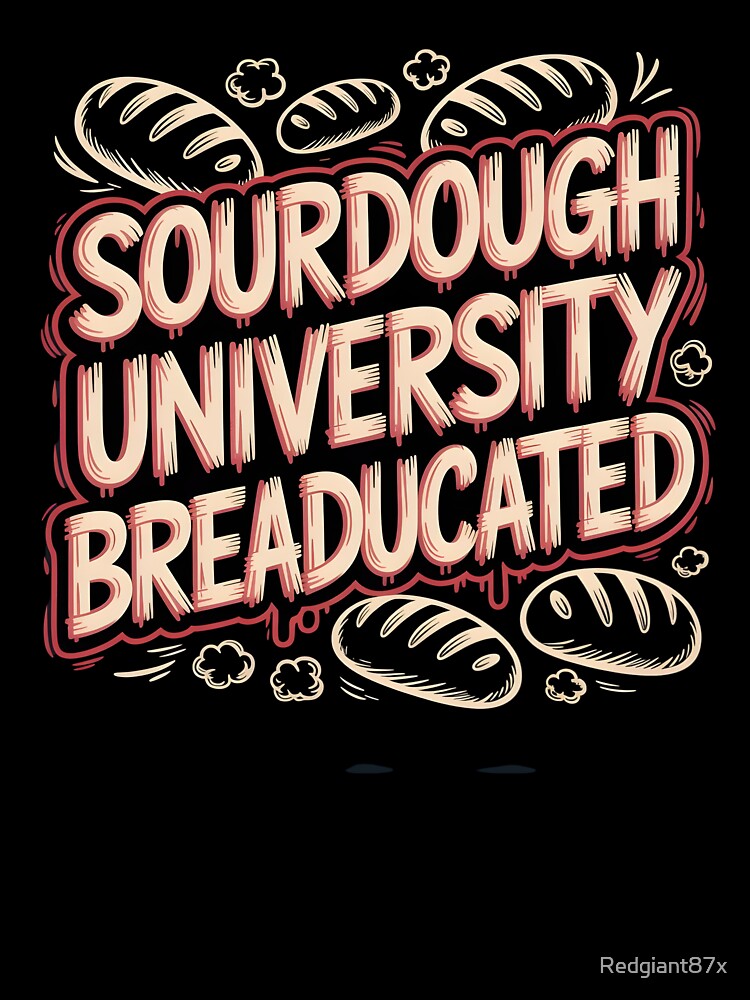 Sourdough University Breaducated Apparel – Bakery School Shirt Food Pun Baking Humor by Redgiant87x